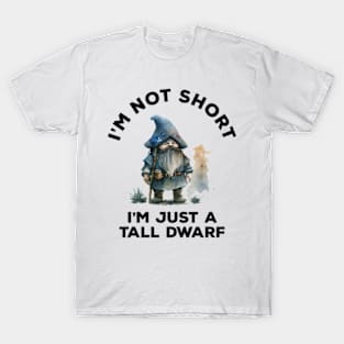 I'm Not Short I'm Just A Tall Dwarf T-Shirt